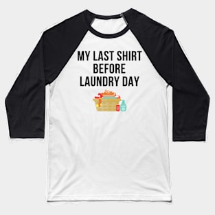 My Last Shirt Before Laundry Day Baseball T-Shirt